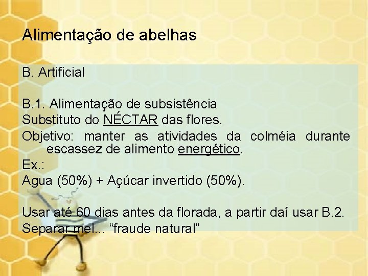 Alimentação de abelhas B. Artificial B. 1. Alimentação de subsistência Substituto do NÉCTAR das