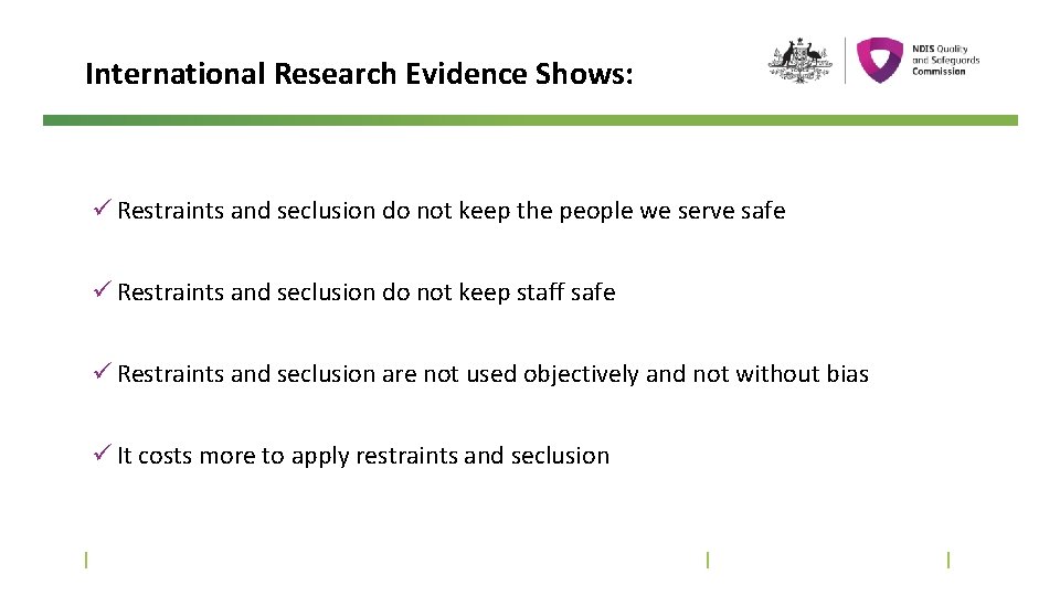 International Research Evidence Shows: ü Restraints and seclusion do not keep the people we