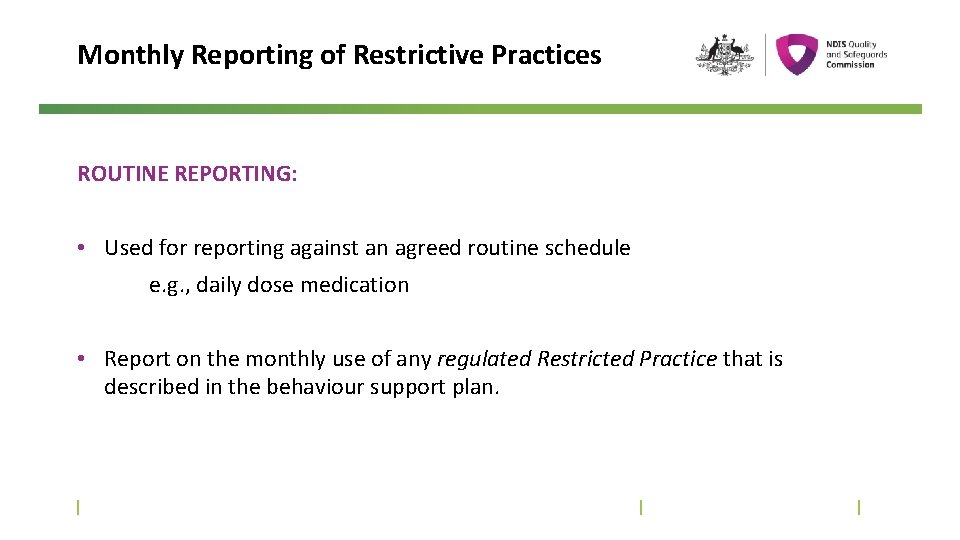 Monthly Reporting of Restrictive Practices ROUTINE REPORTING: • Used for reporting against an agreed