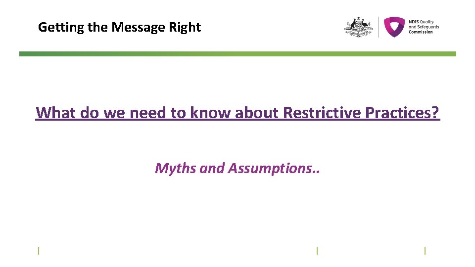 Getting the Message Right What do we need to know about Restrictive Practices? Myths