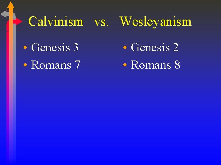 Calvinism vs. Wesleyanism • Genesis 3 • Romans 7 • Genesis 2 • Romans