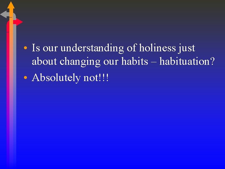  • Is our understanding of holiness just about changing our habits – habituation?