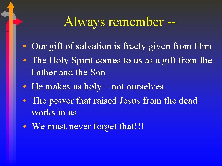 Always remember - • Our gift of salvation is freely given from Him •