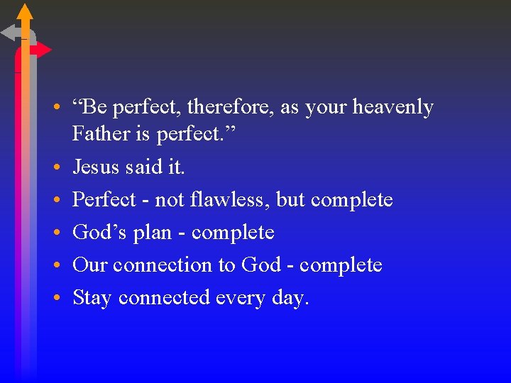  • “Be perfect, therefore, as your heavenly Father is perfect. ” • Jesus