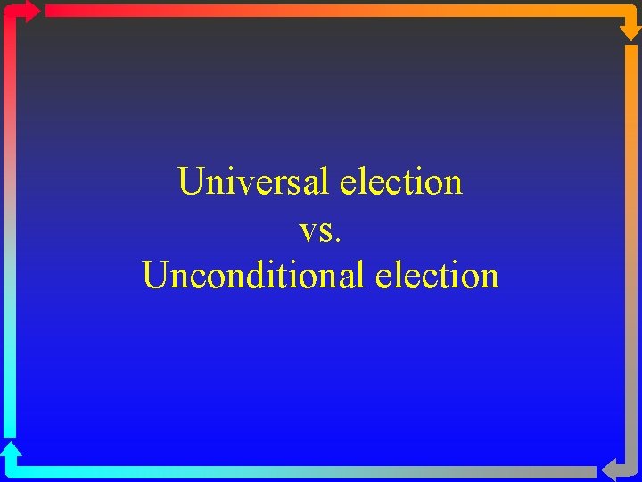 Universal election vs. Unconditional election 