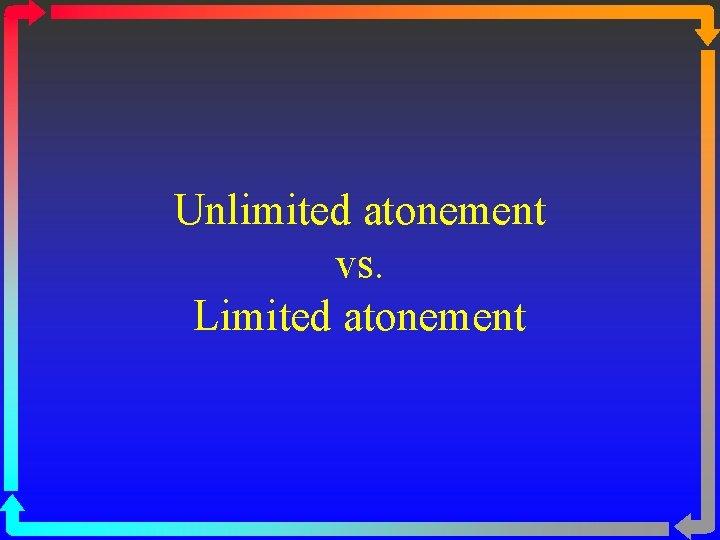 Unlimited atonement vs. Limited atonement 