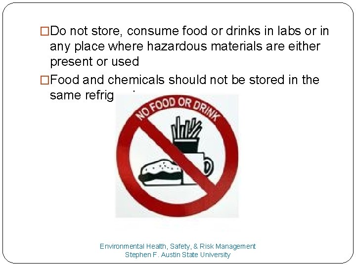 �Do not store, consume food or drinks in labs or in any place where