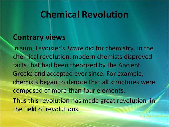 Chemical Revolution Contrary views In sum, Lavoisier's Traite did for chemistry. In the chemical