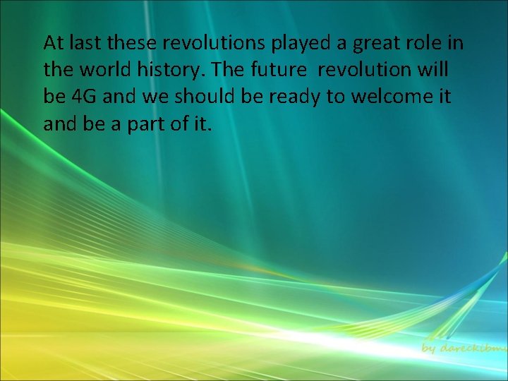 At last these revolutions played a great role in the world history. The future