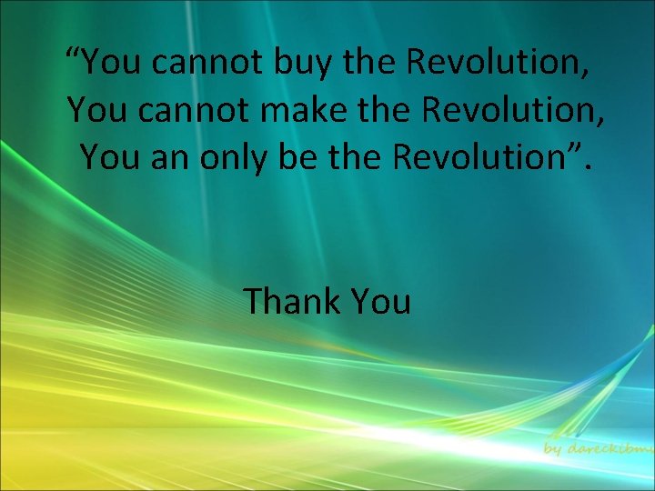 “You cannot buy the Revolution, You cannot make the Revolution, You an only be