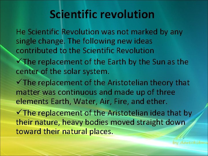 Scientific revolution He Scientific Revolution was not marked by any single change. The following