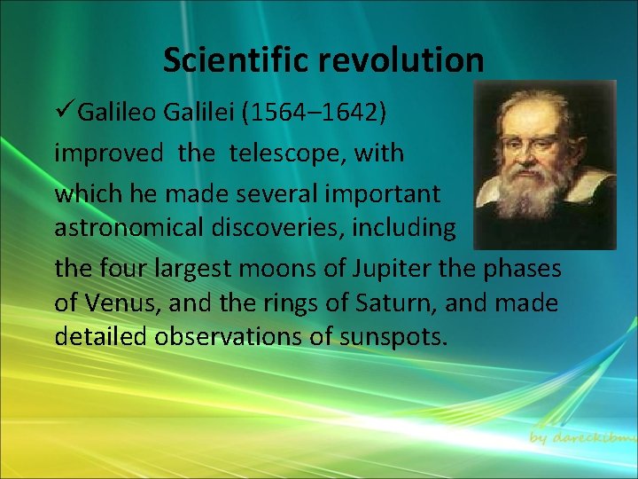 Scientific revolution üGalileo Galilei (1564– 1642) improved the telescope, with which he made several