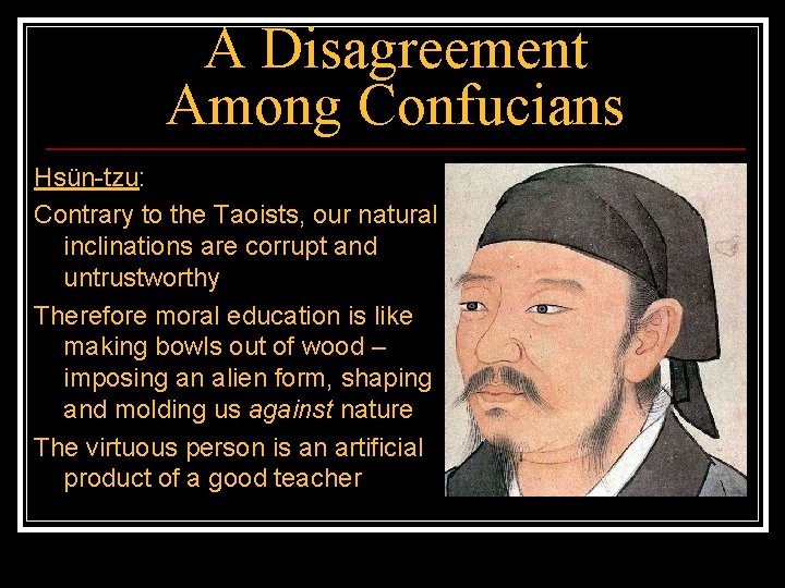 A Disagreement Among Confucians Hsün-tzu: Contrary to the Taoists, our natural inclinations are corrupt