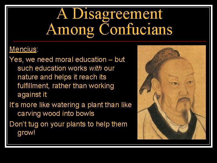 A Disagreement Among Confucians Mencius: Yes, we need moral education – but such education