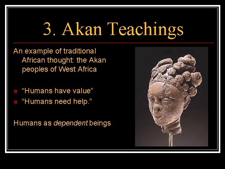 3. Akan Teachings An example of traditional African thought: the Akan peoples of West