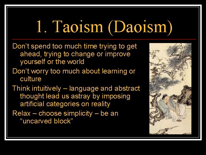 1. Taoism (Daoism) Don’t spend too much time trying to get ahead, trying to