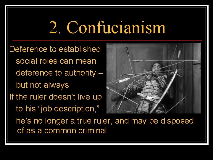2. Confucianism Deference to established social roles can mean deference to authority – but