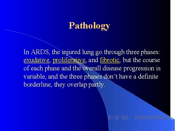 Pathology In ARDS, the injured lung go through three phases: exudative, proliferative, and fibrotic,