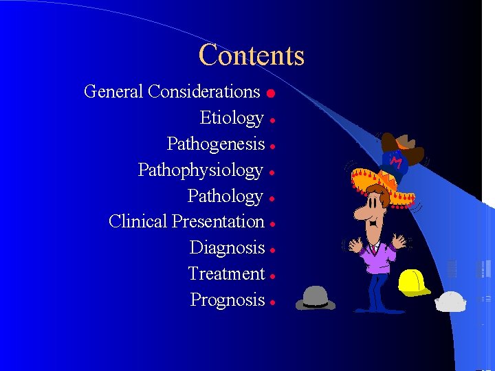 Contents General Considerations ● Etiology ● Pathogenesis ● Pathophysiology ● Pathology ● Clinical Presentation