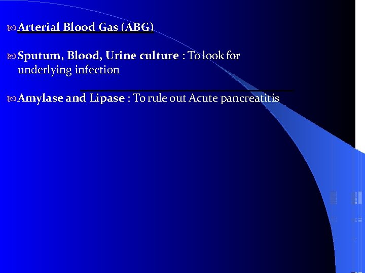  Arterial Blood Gas (ABG) Sputum, Blood, Urine culture : To look for underlying
