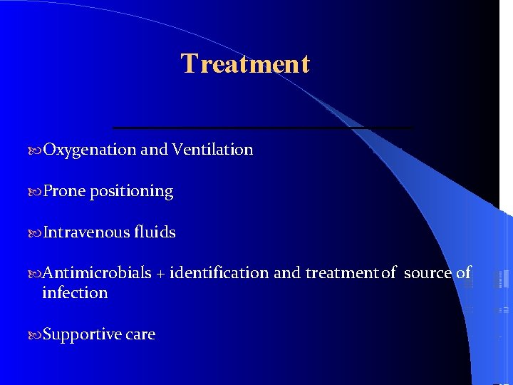 Treatment Oxygenation and Ventilation Prone positioning Intravenous fluids Antimicrobials + identification and treatment of