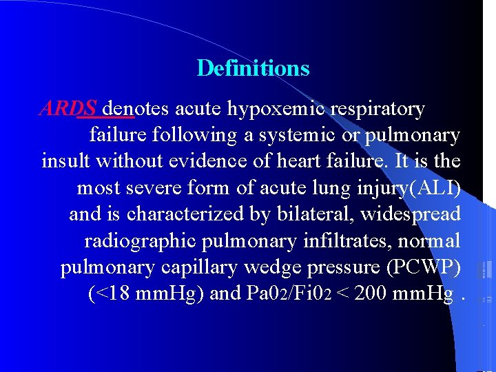 Definitions ARDS denotes acute hypoxemic respiratory failure following a systemic or pulmonary insult without