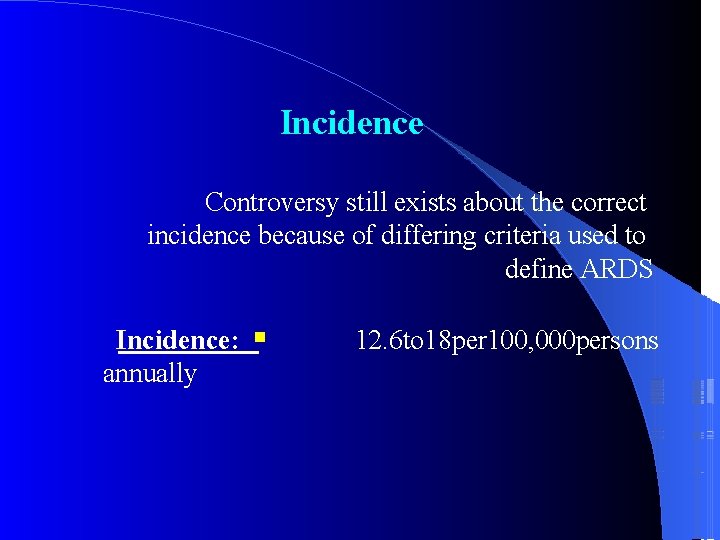 Incidence Controversy still exists about the correct incidence because of differing criteria used to