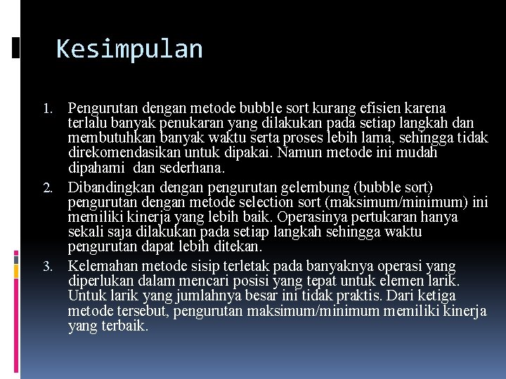 Kesimpulan 1. Pengurutan dengan metode bubble sort kurang efisien karena terlalu banyak penukaran yang