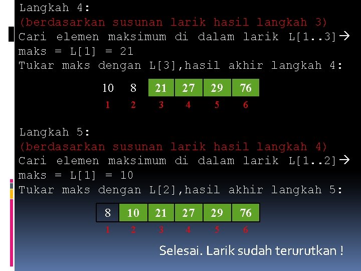 Langkah 4: (berdasarkan susunan larik hasil langkah 3) Cari elemen maksimum di dalam larik