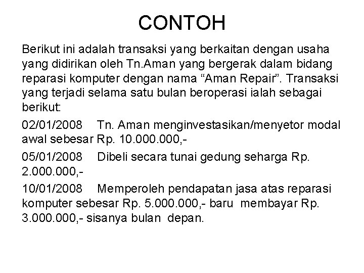 CONTOH Berikut ini adalah transaksi yang berkaitan dengan usaha yang didirikan oleh Tn. Aman