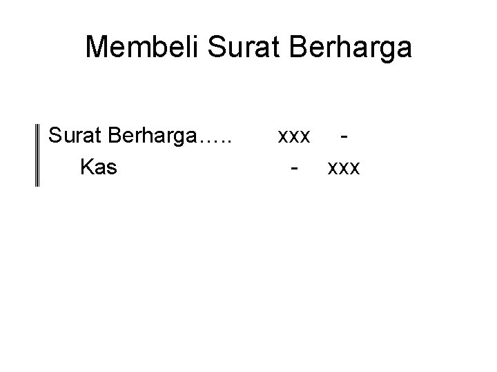 Membeli Surat Berharga…. . Kas xxx - xxx 