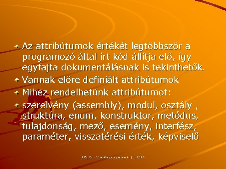 Az attribútumok értékét legtöbbször a programozó által írt kód állítja elő, így egyfajta dokumentálásnak