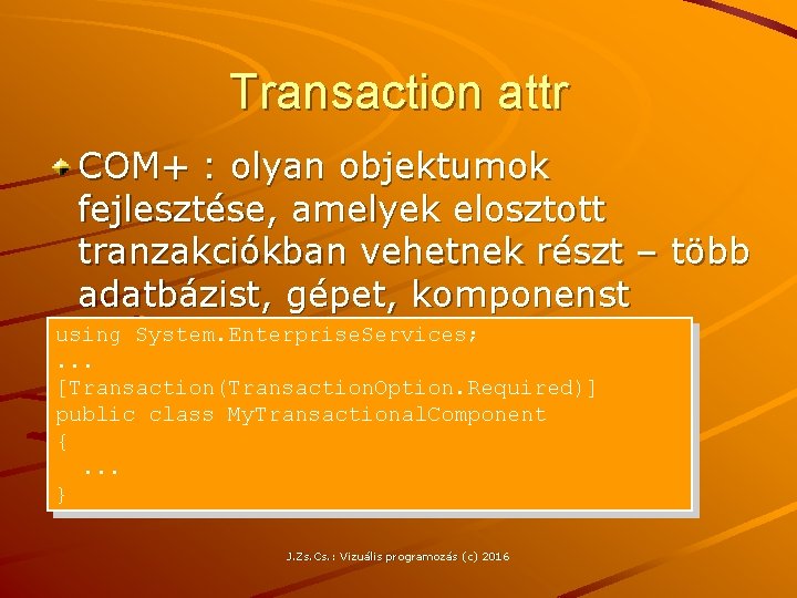 Transaction attr COM+ : olyan objektumok fejlesztése, amelyek elosztott tranzakciókban vehetnek részt – több