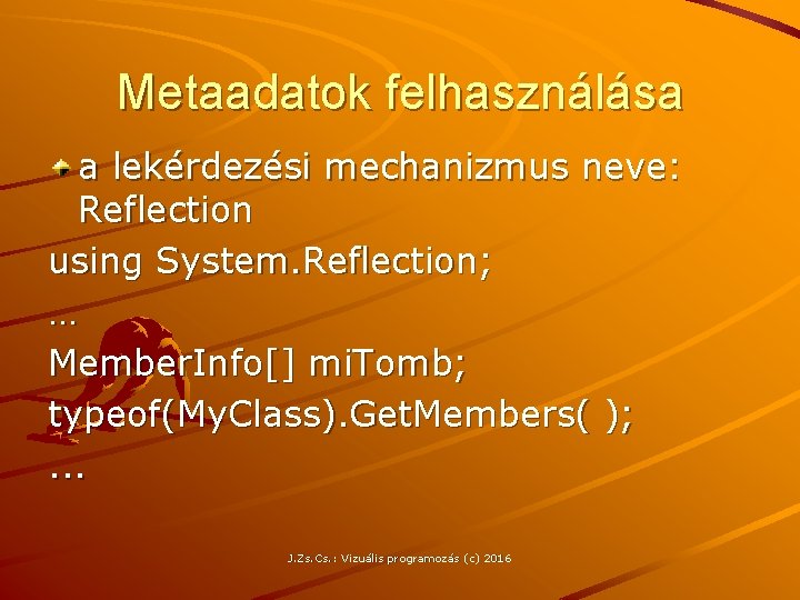 Metaadatok felhasználása a lekérdezési mechanizmus neve: Reflection using System. Reflection; … Member. Info[] mi.