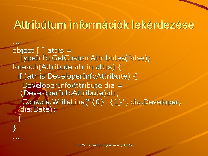 Attribútum információk lekérdezése. . . object [ ] attrs = type. Info. Get. Custom.