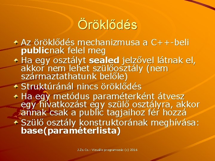 Öröklődés Az öröklődés mechanizmusa a C++-beli publicnak felel meg Ha egy osztályt sealed jelzővel