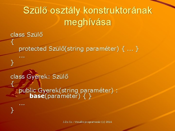 Szülő osztály konstruktorának meghívása class Szülő { protected Szülő(string paraméter) {. . . }