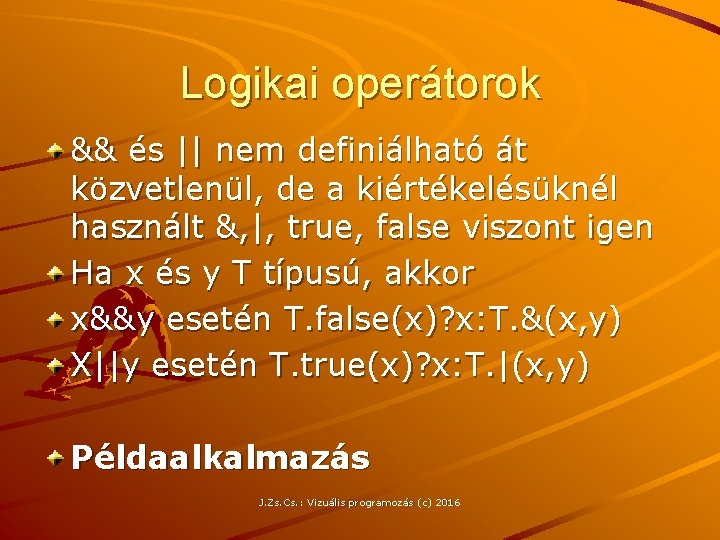 Logikai operátorok && és || nem definiálható át közvetlenül, de a kiértékelésüknél használt &,