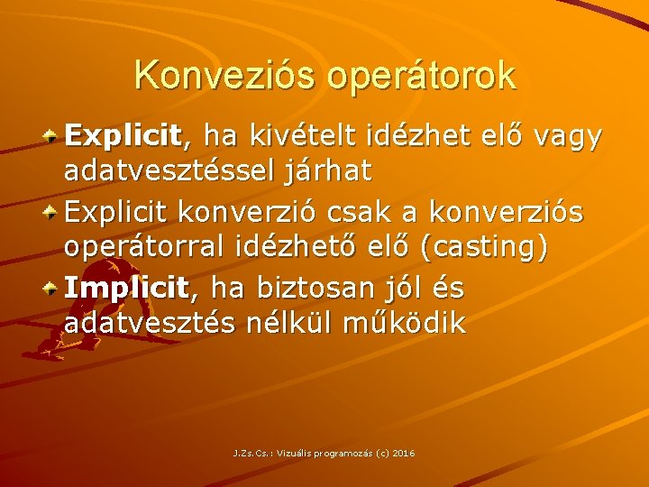 Konveziós operátorok Explicit, ha kivételt idézhet elő vagy adatvesztéssel járhat Explicit konverzió csak a