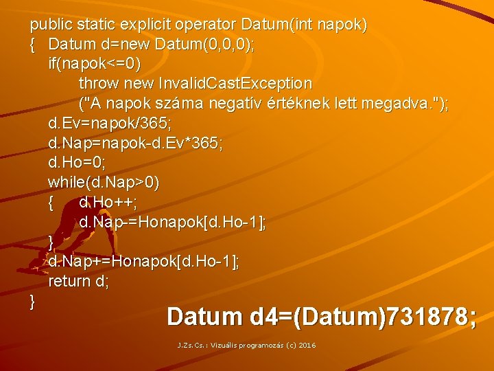 public static explicit operator Datum(int napok) { Datum d=new Datum(0, 0, 0); if(napok<=0) throw