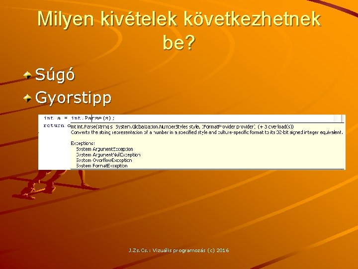 Milyen kivételek következhetnek be? Súgó Gyorstipp J. Zs. Cs. : Vizuális programozás (c) 2016