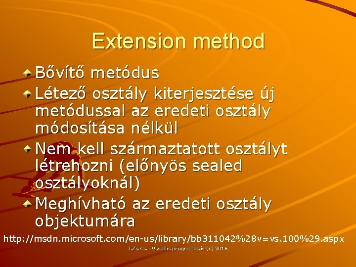 Extension method Bővítő metódus Létező osztály kiterjesztése új metódussal az eredeti osztály módosítása nélkül