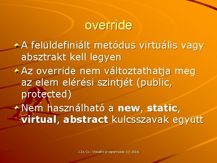 override A felüldefiniált metódus virtuális vagy absztrakt kell legyen Az override nem változtathatja meg