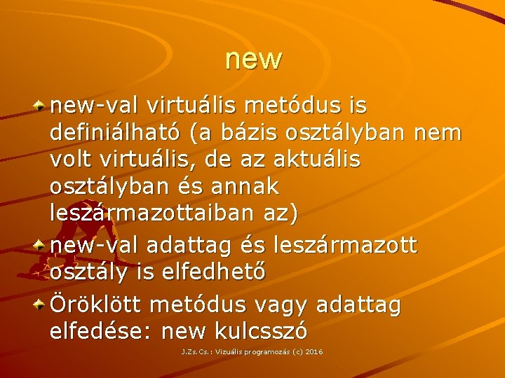 new new-val virtuális metódus is definiálható (a bázis osztályban nem volt virtuális, de az