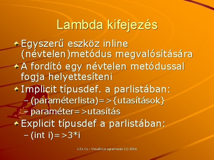 Lambda kifejezés Egyszerű eszköz inline (névtelen)metódus megvalósítására A fordító egy névtelen metódussal fogja helyettesíteni