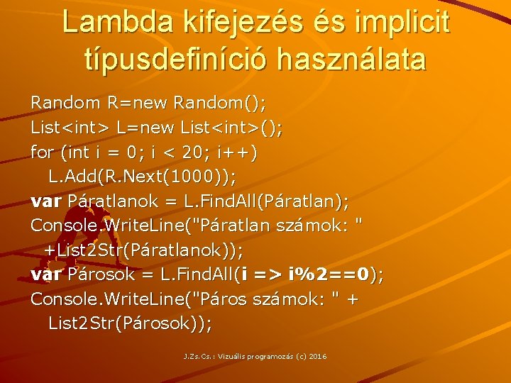 Lambda kifejezés és implicit típusdefiníció használata Random R=new Random(); List<int> L=new List<int>(); for (int