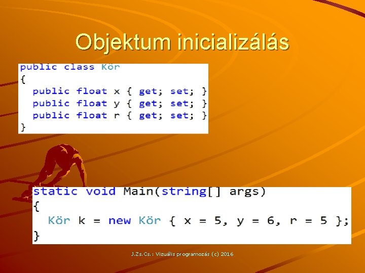 Objektum inicializálás J. Zs. Cs. : Vizuális programozás (c) 2016 