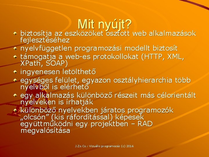 Mit nyújt? biztosítja az eszközöket osztott web alkalmazások fejlesztéséhez nyelvfüggetlen programozási modellt biztosít támogatja