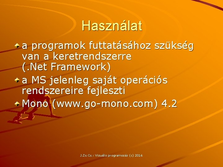 Használat a programok futtatásához szükség van a keretrendszerre (. Net Framework) a MS jelenleg