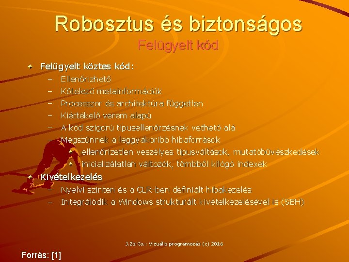 Robosztus és biztonságos Felügyelt kód Felügyelt köztes kód: – – Ellenőrizhető – – Processzor